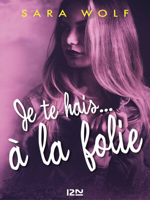 cover image of Je te hais... à la folie--tome 2